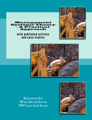 Management Systems Theory - A Practical Approach: with published articles and case studies - Wurishe, Issah Yakubu