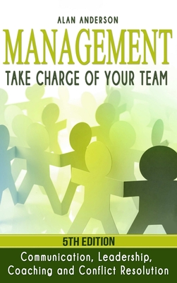 Management: Take Charge of Your Team: Communication, Leadership, Coaching and Conflict Resolution - Anderson, Alan