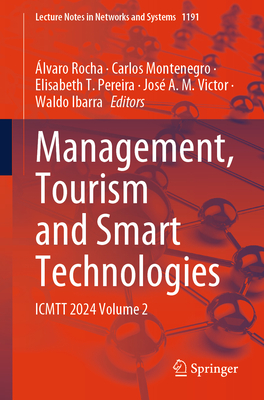 Management, Tourism and Smart Technologies: ICMTT 2024 Volume 2 - Rocha, lvaro (Editor), and Montenegro, Carlos (Editor), and Pereira, Elisabeth T. (Editor)