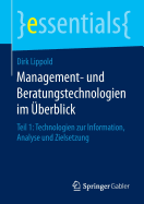 Management- Und Beratungstechnologien Im Uberblick: Teil 1: Technologien Zur Information, Analyse Und Zielsetzung