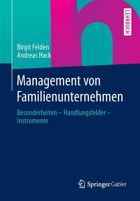 Management Von Familienunternehmen: Besonderheiten - Handlungsfelder - Instrumente - Felden, Birgit, and Hack, Andreas