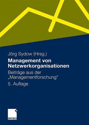 Management Von Netzwerkorganisationen: Beitrge Aus Der Managementforschung - Sydow, Jrg (Editor)