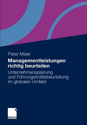 Managementleistungen Richtig Beurteilen: Unternehmensplanung Und Fuhrungskraftebeurteilung Im Globalen Umfeld - Maier, Peter (Editor)