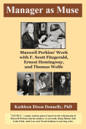 Manager as Muse: Maxwell Perkins' Work with F. Scott Fitzgerald, Ernest Hemingway, and Thomas Wolfe
