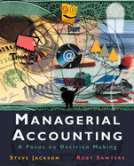 Managerial Accounting: A Focus on Decision Making - Jackson, Steve, and Sawyers, Roby