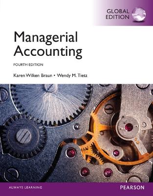 Managerial Accounting, Global Edition - Braun, Karen, and Tietz, Wendy