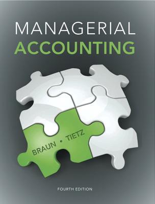 Managerial Accounting Plus New Mylab Accounting with Pearson Etext -- Access Card Package - Braun, Karen W, and Tietz, Wendy M