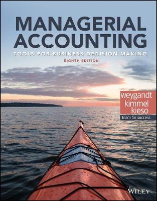 Managerial Accounting: Tools for Business Decision Making - Weygandt, Jerry J., and Kimmel, Paul D., and Kieso, Donald E.