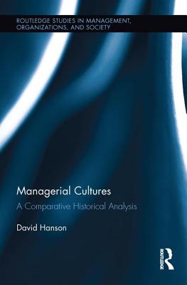 Managerial Cultures: A Comparative Historical Analysis - Hanson, David