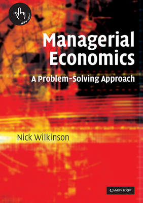 Managerial Economics: A Problem-Solving Approach - Wilkinson, Nick
