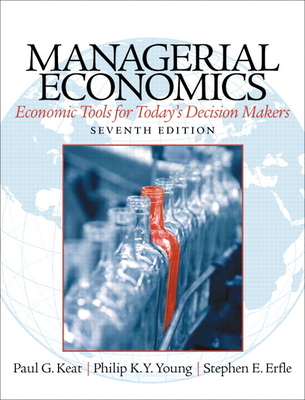 Managerial Economics: Economic Tools for Today's Decision Makers - Keat, Paul, and Young, Philip, and Erfle, Steve