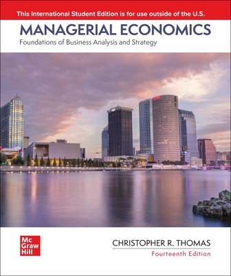Managerial Economics: Foundations of Business Analysis and Strategy ISE - Thomas DO NOT USE, Christopher, and Thomas, Christopher, and Maurice, S. Charles