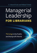 Managerial Leadership for Librarians: Thriving in the Public and Nonprofit World