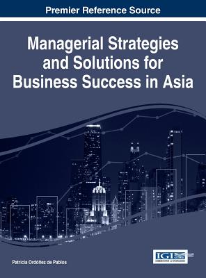 Managerial Strategies and Solutions for Business Success in Asia - Ordez de Pablos, Patricia (Editor)