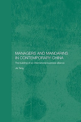 Managers and Mandarins in Contemporary China: The Building of an International Business - Jie, Tang