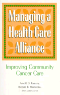 Managing a Health Care Alliance: Improving Community Cancer Care