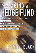 Managing a Hedge Fund: A Complete Guide to Trading, Business Strategies, Risk Management, and Regulations