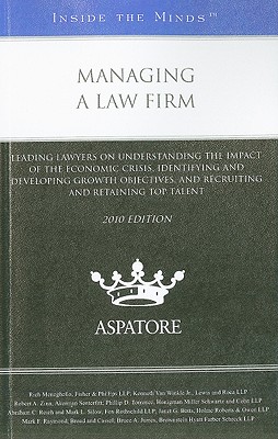 Managing a Law Firm: Leading Lawyers on Understanding the Impact of the Economic Crisis, Identifying and Developing Growth Objectives, and Recruiting and Retaining Top Talent - Meneghello, Rich, and Van Winkle, Kenneth, Jr., and Zinn, Robert A