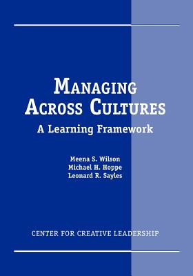Managing Across Cultures: A Learning Framework - Wilson, Meena S, and Hoppe, Michael H, and Sayles, Leonard R