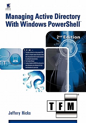 Managing Active Directory with Windows Powershell: Tfm, 2nd Edition - Hicks, Jeffery