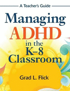 Managing ADHD in the K-8 Classroom: A Teacher's Guide