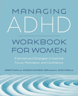 Managing ADHD Workbook for Women: Exercises and Strategies to Improve Focus, Motivation, and Confidence - Duan, Christy, and Tripp, Kathleen Fentress, and Lewis, Beata