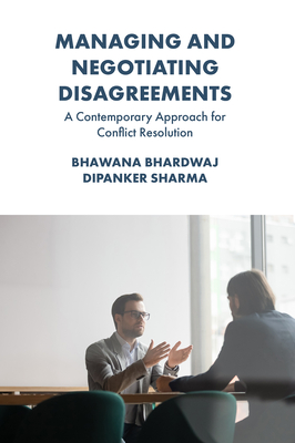 Managing and Negotiating Disagreements: A Contemporary Approach for Conflict Resolution - Bhardwaj, Bhawana, Dr., and Sharma, Dipanker, Dr.