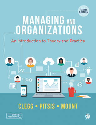 Managing and Organizations: An Introduction to Theory and Practice - Clegg, Stewart R, and Pitsis, Tyrone S., and Mount, Matthew