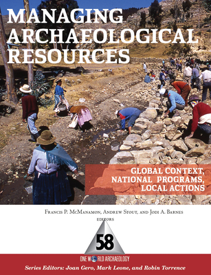 Managing Archaeological Resources: Global Context, National Programs, Local Actions - McManamon, Francis P (Editor), and Stout, Andrew (Editor), and Barnes, Jodi A (Editor)