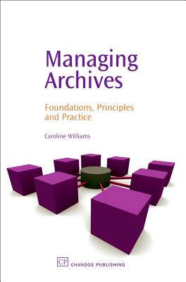 Managing Archives: Foundations, Principles and Practice - Williams, Caroline