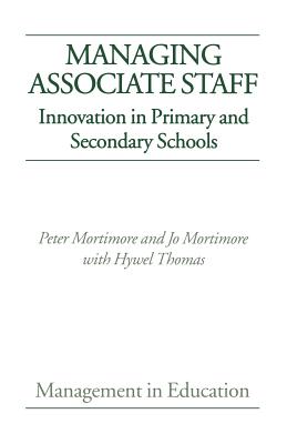 Managing Associate Staff: Innovation in Primary and Secondary Schools - Mortimore, Peter, and Mortimore, Jo, Dr.