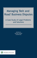 Managing 'Belt and Road' Business Disputes: A Case Study of Legal Problems and Solutions