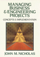 Managing Business and Engineering Projects: Concepts and Implementation - Nicholas, John M