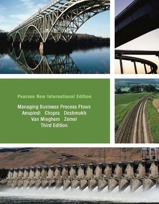 Managing Business Process Flows: Pearson New International Edition - Anupindi, Ravi, and Chopra, Sunil, and Deshmukh, Sudhakar
