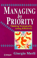 Managing by Priority: Thinking Strategically, Acting Effectively - Merli, Giorgio