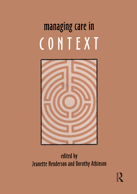 Managing Care in Context - Henderson, Jeanette (Editor), and Atkinson, Dorothy (Editor)