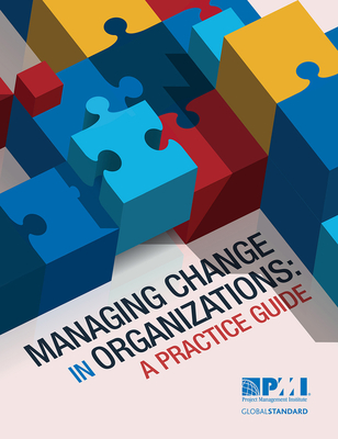 Managing Change in Organizations: A Practice Guide - Project Management Institute