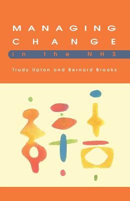 Managing Change In The NHS - Upton, Trudy, and Brooks, Bernard