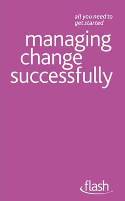 Managing Change Successfully: Flash - Walmsley, Bernice