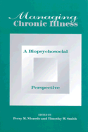 Managing Chronic Illness: A Biopsychosocial Perspective - Nicassio, Perry M (Editor), and Smith, Timothy W (Editor)