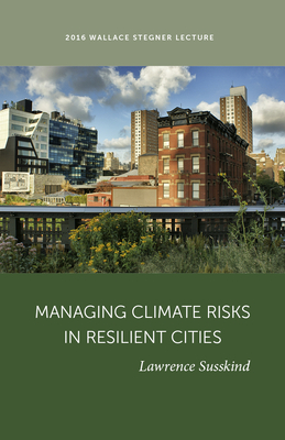 Managing Climate Risks in Resilient Cities - Susskind, Lawrence