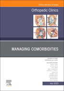 Managing Comorbidities, an Issue of Orthopedic Clinics: Volume 54-3