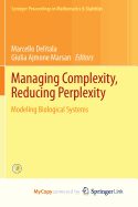 Managing Complexity, Reducing Perplexity: Modeling Biological Systems - Delitala, Marcello (Editor), and Ajmone Marsan, Giulia (Editor)