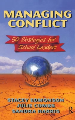 Managing Conflict: 50 Strategies for School Leaders - Edmonson, Stacey, and Harris, Sandra, and Combs, Julie