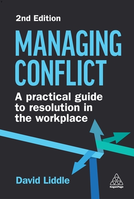 Managing Conflict: A Practical Guide to Resolution in the Workplace - Liddle, David