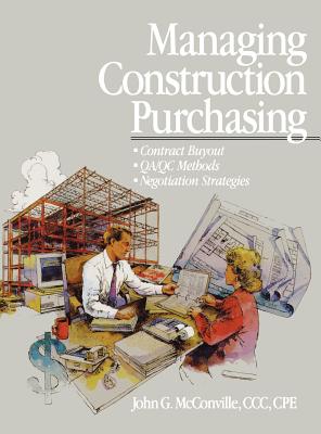 Managing Construction Purchasing: Contract Buyout; Qa/Qc Methods; Negotiation Strategies - McConville, John G