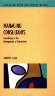 Managing Consultants: Consultancy as the Management of Impressions