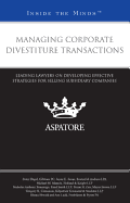 Managing Corporate Divestiture Transactions: Leading Lawyers on Developing Effective Strategies for Selling Subsidiary Companies