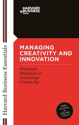 Managing Creativity and Innovation - Review, Harvard Business (Compiled by)