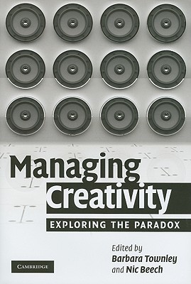 Managing Creativity - Townley, Barbara, Professor (Editor), and Beech, Nic (Editor)